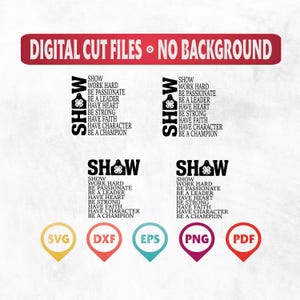 May include: Digital cut files for a 4-H design with the text "SHOW WORK HARD BE PASSIONATE BE A LEADER HAVE HEART BE STRONG HAVE FAITH HAVE CHARACTER BE A CHAMPION" in black text. The design is available in SVG, DXF, EPS, PNG, and PDF formats.