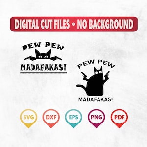 May include: Digital cut files for a design of a black cat holding two guns with the text "Pew Pew Madafakas!" in black text.