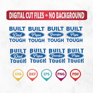 May include: Digital cut files for a design that says "Built Tough" with the words "Dad", "Papa", "Grandpa", and "Pops" in blue ovals. The design is available in SVG, DXF, EPS, PNG, and PDF formats.