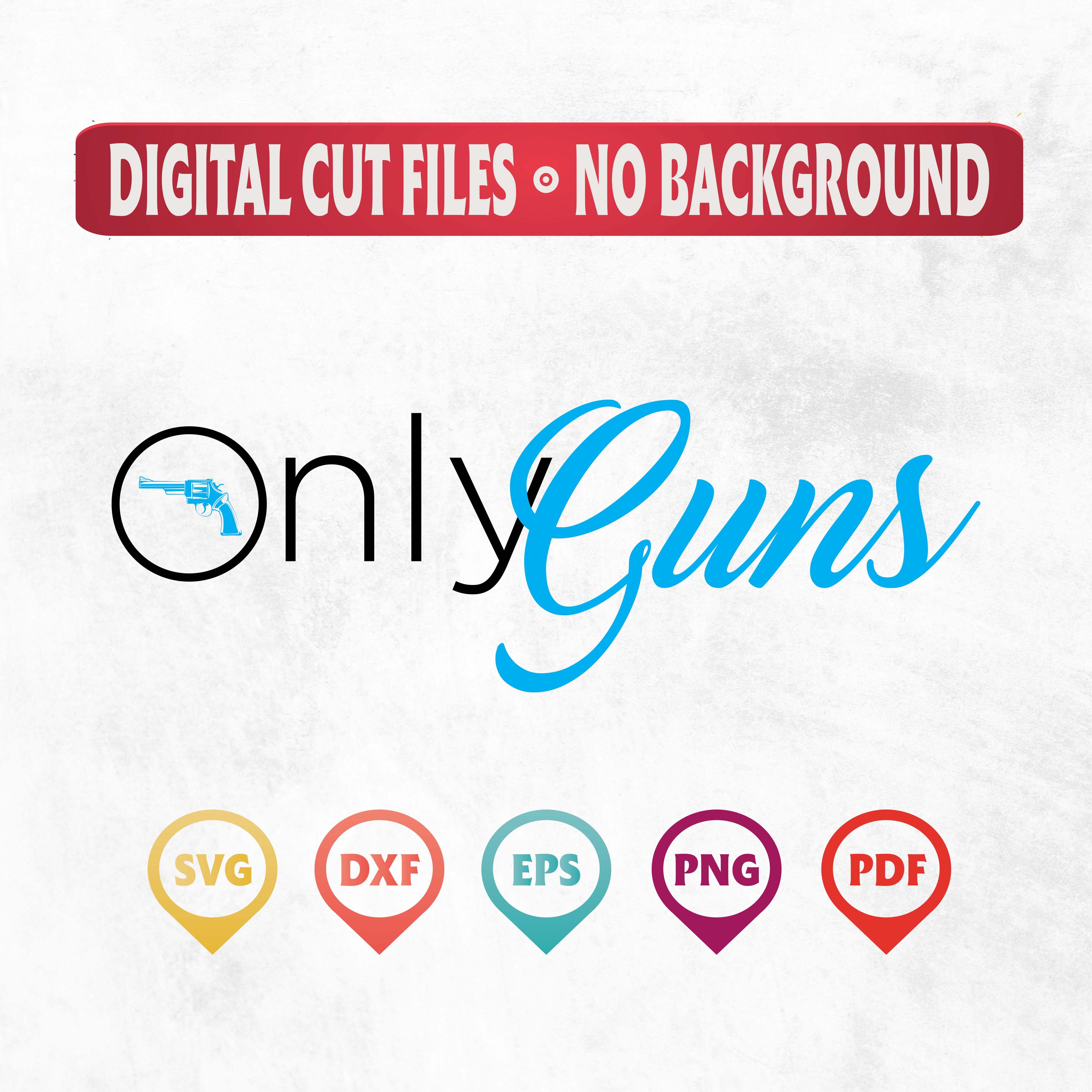 Only Guns SVG, Only Gun, Gun Svg, Only SVG, Only Guns, Guns Svg, Only Guns Cricut File, Only