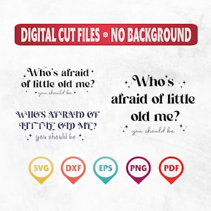 May include: Digital cut files for a design that says "Who's afraid of little old me? You should be." in black text with stars and hearts. The design is available in SVG, DXF, EPS, PNG, and PDF formats.