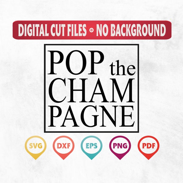 Pop The Champagne, Cut Files Svg, Instant Download SVG, Cut File, Png, Ai, Pdf, Psd, Eps, Jpg