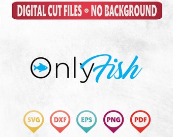 Only Fish SVG, OnlyFish  Svg, Only  SVG, Only Fish, Fish Svg, Only Fish Cricut File, Only Fish Clipart, Only Fish Cut File