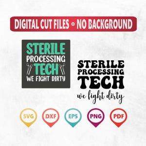 May include: Digital cut files for a design that says "Sterile Processing Tech We Fight Dirty" in black and white text with a teal green accent color. The design includes a pair of surgical forceps. The files are available in SVG, DXF, EPS, PNG, and PDF formats.