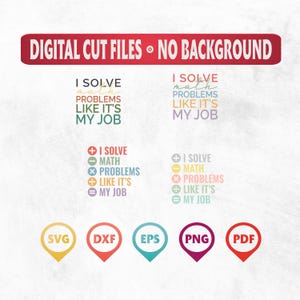 May include: Digital cut files featuring the phrase "I solve math problems like it's my job" in multiple colourful designs. Includes SVG, DXF, EPS, PNG, and PDF file type icons.