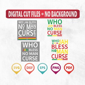 May include: Digital cut files for a design that says "Who Jah Bless No Man Curse" in a red, yellow, and green color scheme. The design is available in SVG, DXF, EPS, PNG, and PDF formats.