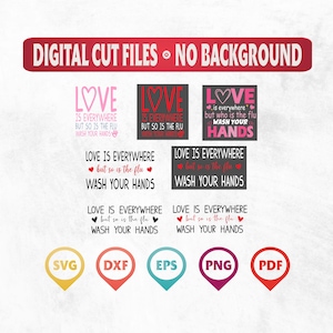 May include: A collection of digital cut files with the text "LOVE IS EVERYWHERE BUT SO IS THE FLU WASH YOUR HANDS" in various designs. Includes SVG, DXF, EPS, PNG, and PDF file formats. The text is in pink, red, and black.