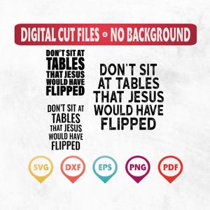 以下が含まれることがあります： 「Don't sit at tables that Jesus would have flipped」のテキストが黒で表示されたデジタルカットファイル。画像には、SVG、DXF、EPS、PNG、PDFのファイルタイプアイコンが含まれています。
