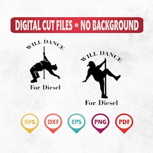 May include: Digital cut files for a silhouette of a person dancing on a pole with the text "Will Dance For Diesel". The image is available in SVG, DXF, EPS, PNG, and PDF formats.