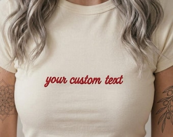 Custom Embroidered Baby Tee, Your Custom Text Shirt, Personalized Minimalist Baby Tee, Y2K Aesthetic Gift For Her
