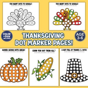 May include: A collection of Thanksgiving dot marker activity pages featuring a turkey, pumpkin, corn, and pilgrim hat. Each page includes white circles for dot markers, stickers, or coloring, with text labels like Too Many Dots To Gobble.