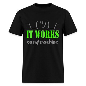 It Works On My Machine Shirt - Funny Coding Programming Gift