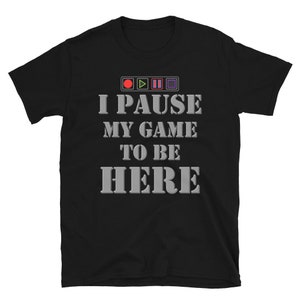 I paused my Game to Be Here Shirt, Funny Men Shirt, Christmas Valentines Gift, Gamer Gift, Funny Gaming Shirt, Gaming TShirt, Brothers Gift