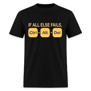 If All Else Fails Ctrl Alt Del Shirt - Funny Computer Coding Gift