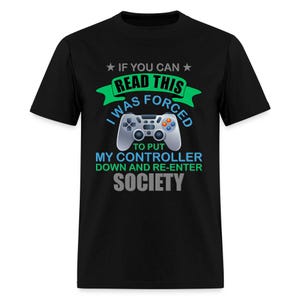 I Was Forced To Put My Controller Down Shirt - Funny Gamer Gift