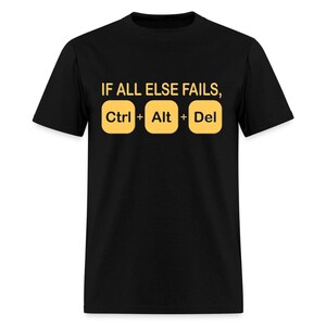 If All Else Fails Ctrl Alt Del Shirt - Funny Computer Coding Gift