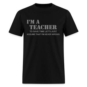 Ich bin ein Lehrer-Shirt - um Zeit zu sparen nehmen wir an, dass ich mich nie liege