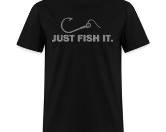 Just Fish It Shirt - Funny Fishing Gift for Dad Fisherman