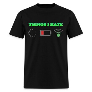 Things I Hate Shirt - Buffering Dead Battery Weak WiFi Funny Tech Gift