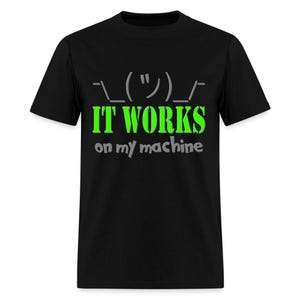 It Works On My Machine Shirt - Funny Coding Programming Gift