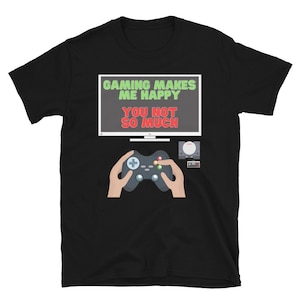 Gaming Makes Me Happy You Not So much Shirt, Gaming Shirt, Geschenk für Gamer, Videospiel Liebhaber, Gaming T-Shirt