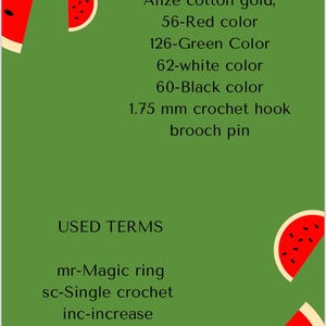 May include: A green background with watermelon slices on either side. The text "USED MATERIALS" and "USED TERMS" are in black text. The materials list includes Alize cotton gold, 56-Red colour, 126-Green Colour, 62-white colour, 60-Black colour, 1.75 mm crochet hook, and brooch pin. The terms list includes mr-Magic ring, sc-Single crochet, inc-increase, and sl st- slip stitch.