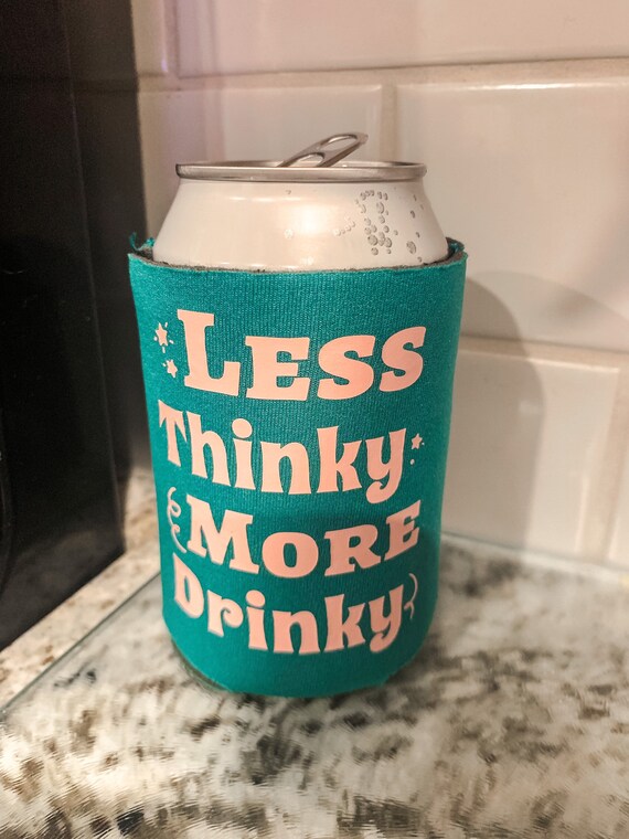 Less Thinky More Drinky Can Koozies | Etsy