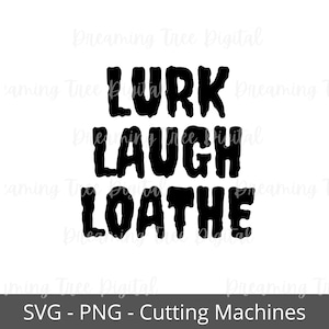 May include: Black and white graphic design with the text "Lurk Laugh Loathe".