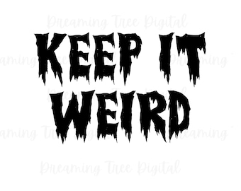 Keep it Weird SVG, spooky shirt cut files, tshirt cut files, weird svg