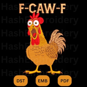 May include: An embroidered design of a surprised rooster with the text "F-CAW-F" above it. The rooster is yellow, with a red comb and wattle. The design includes DST, EMB, and PDF file formats.