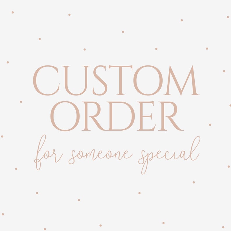 Puede incluir: Un fondo blanco con un texto superpuesto marr&oacute;n claro que dice "CUSTOM ORDER for someone special".
