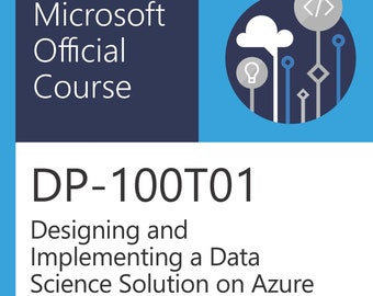 Official Microsoft DP-100T01 Designing and Implementing a Data Science Solution on Azure EBOOK PDF Study Guide