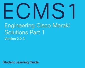 Cisco 500-220 ECMS1 & ECMS2 Engineering Cisco Meraki Solutions Student Guide eBook pdf