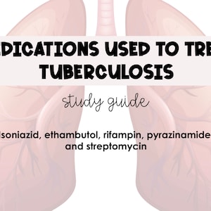 Medications Used to Treat Tuberculosis Study Guide *Nursing Students*