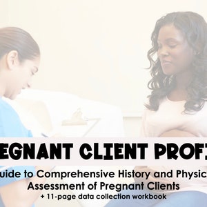 May include: A pregnant woman sits in a doctor's office while a nurse takes notes on a clipboard. The text on the image reads "PREGNANT CLIENT PROFILE Guide to Comprehensive History and Physical Assessment of Pregnant Clients + 11-page data collection workbook".