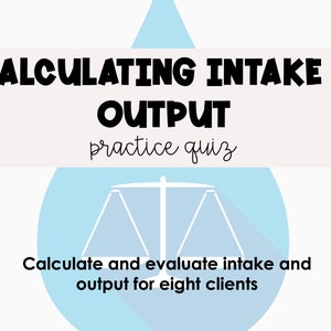 Calculating Intake and Output for Nurses Practice Quiz *nursing ...