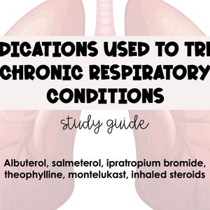 Medications Used to Treat Chronic Respiratory Conditions (Asthma & COPD) Study Guide *Nursing Students*