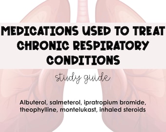 Medications Used to Treat Chronic Respiratory Conditions (Asthma & COPD) Study Guide *Nursing Students*