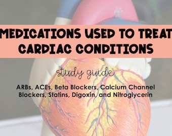 Medications Used to Treat Cardiac Disorders Study Guide *Nursing Students*