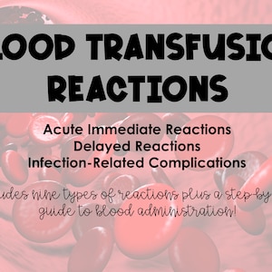 Blood Transfusion Reactions Study Guide - Nine types! Plus how to administer blood! *Nursing Students*