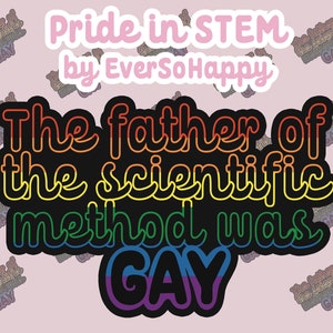 Le père de la méthode scientifique était gay | Stickers tige Fierté | Autocollants en vinyle pour bouteille d'eau pour ordinateur portable | Science LGBTQIA+ sur papier glacé