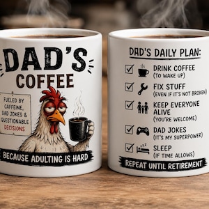 May include: A white ceramic mug featuring a cartoon chicken holding a coffee cup with the text DAD'S COFFEE, FUELED BY CAFFEINE, DAD JOKES & QUESTIONABLE DECISIONS, BECAUSE ADULTING IS HARD, and a checklist titled DAD'S DAILY PLAN with daily tasks.