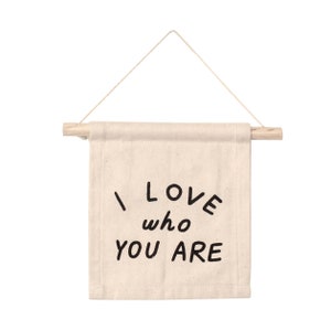 I Love Who You Are Hang Sign - Mini Wall Hanging | Wooden Dowel | Canvas Flag | Wall Art | Home Decor | Valentine's Day | Valentine's Gift