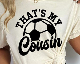That's My Cousin Soccer Svg Png for Proud Family Fans – Cute Soccer Ball Clipart for Cricut, Sublimation Shirt for Cousin's Game Day