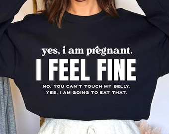 Yes I Am Pregnant I Feel Fine No You Can't Touch My Belly, Yes Im Going To Eat That Svg Png Eps, Funny Pregnancy, Baby Announcement, Cricut