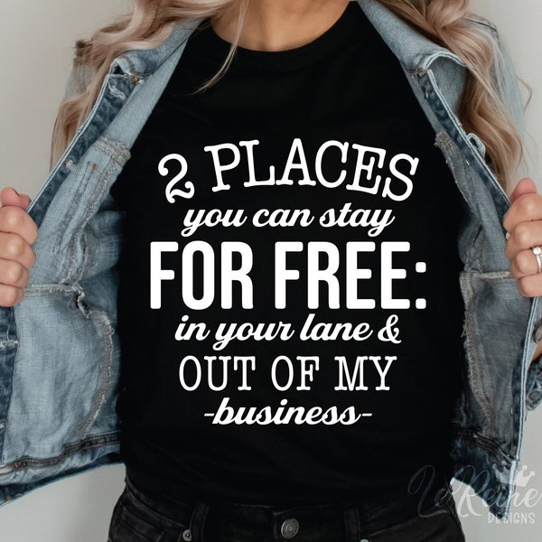 Two Places You Can Stay For Free in Your Lane & Out Of My Business Svg, Funny Quote Svg, Sarcastic, Adulting Saying Svg, Svg Png Eps, Cricut