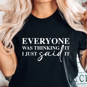 Everyone Was Thinking It, I Just Said It Svg, Sarcastic Cut File, Funny, Silhouette, Cricut, Instant Download