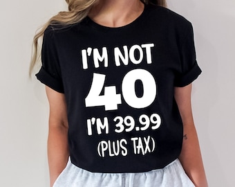 Funny 40th Birthday Svg, Sarcastic 39.99 Plus Tax Design (Digital Download)