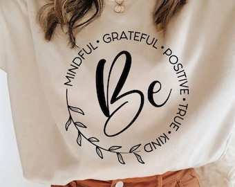 Be Kind Svg, Be Mindful SVG, Be Positive SVG, Be True SVG, Be Grateful Svg, Motivational Svg, Inspirational Svg
