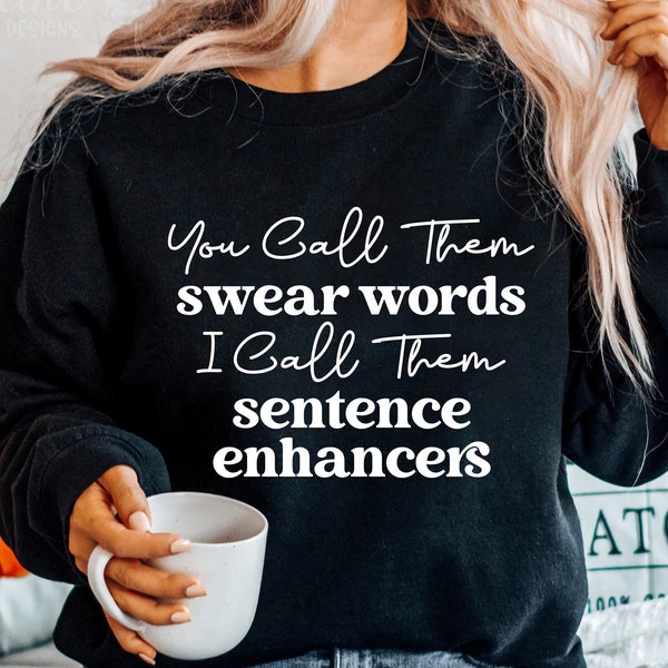 You Call Them Swear Words I Call Them Sentence Enhancers Svg, Funny Mom Shirt Svg, Sarcastic Saying, Funny Quote Svg, Cricut